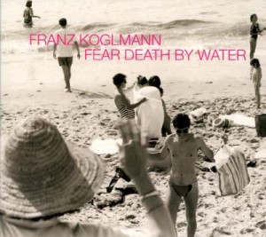 FRANZ KOGLMANN - Fear Death By Water cover 
