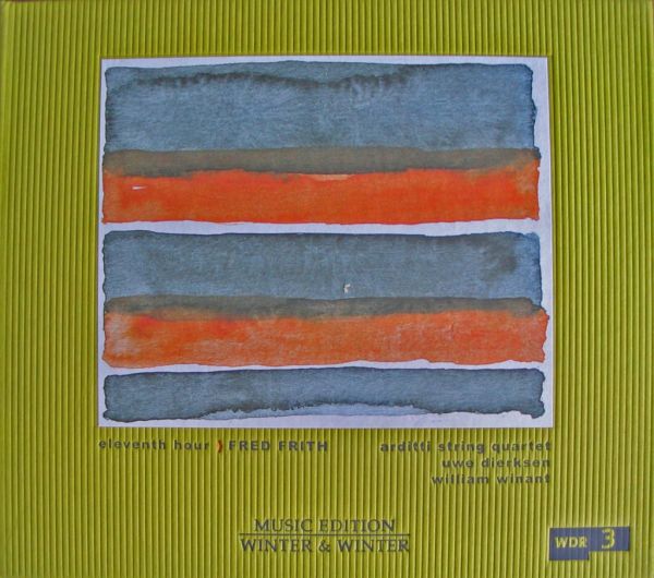 FRED FRITH - Eleventh Hour (with  Arditti String Quartet / Uwe Dierksen / William Winant) cover 
