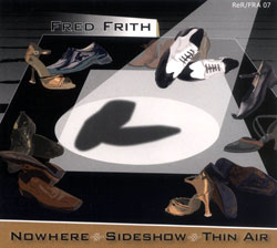 FRED FRITH - Nowhere. Sideshow. Thin Air cover 