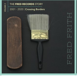 FRED FRITH - The Fred Records Story : Volume 2 Crossing Borders cover 