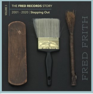 FRED FRITH - The Fred Records Story : Volume 3 Stepping Out cover 