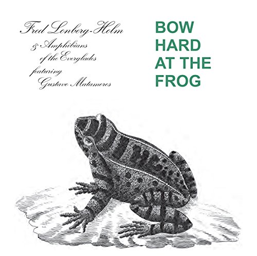 FRED LONBERG-HOLM - Bow Hard At The Frog cover 