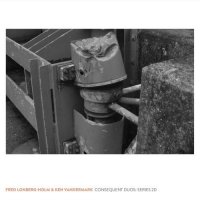 FRED LONBERG-HOLM - Fred Lonberg-Holm, Ken Vandermark - Consequent Duos: series 2d cover 