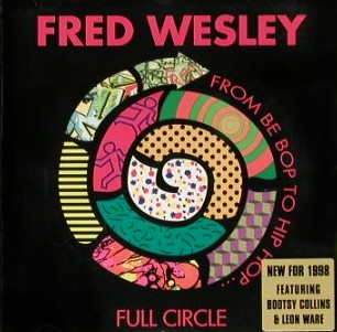 FRED WESLEY - Full Circle (From Be Bop to Hip Hop) cover 