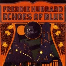 FREDDIE HUBBARD - Echoes of Blue cover 