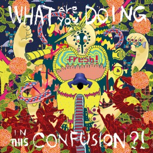 FRESH! - What Are You Doing in This Confusion?! cover 
