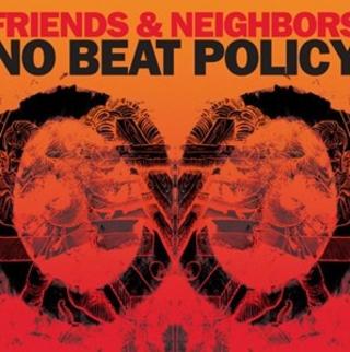 FRIENDS AND NEIGHBORS - No Beat Policy cover 
