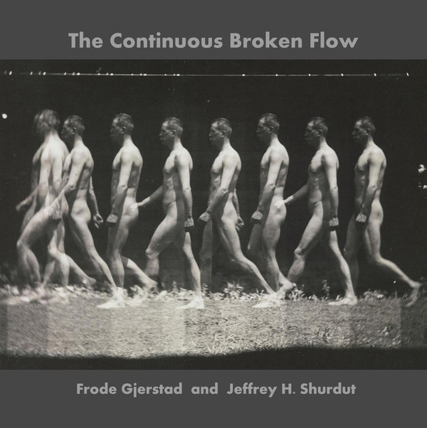 FRODE GJERSTAD - Frode Gjerstad, Jeffrey H. Shurdut : The Continuous Broken Flow cover 