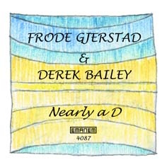 FRODE GJERSTAD - Frode Gjerstad & Derek Bailey : Nearly A D cover 