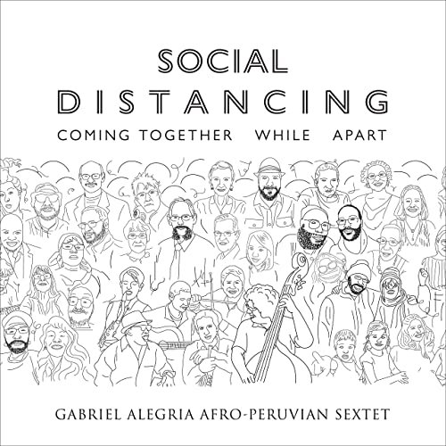 GABRIEL ALEGRIA - Gabriel Alegria Afro-Peruvian Sextet : Social Distancing: Coming Together While Apart cover 
