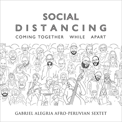 GABRIEL ALEGRIA - Gabriel Alegria Afro-Peruvian Sextet : Social Distancing - Coming Together While Apart cover 