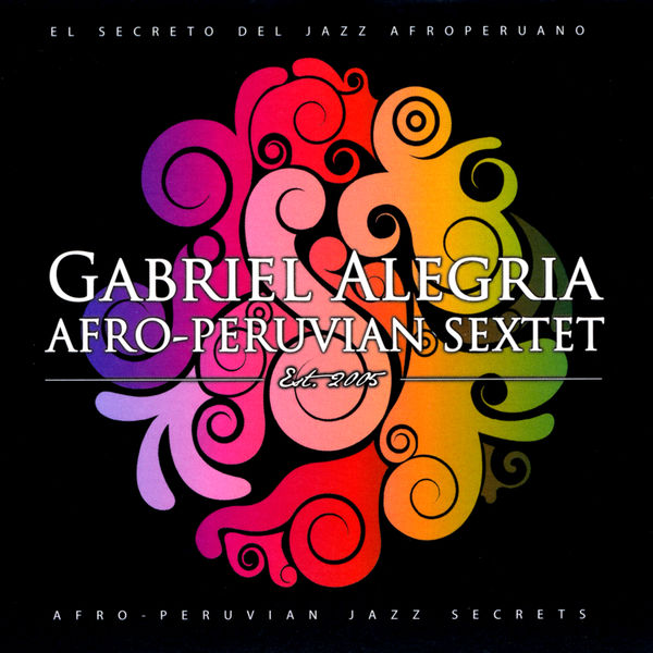 GABRIEL ALEGRIA - Gabriel Alegria Afro-Peruvian Sextet : Afro-Peruvian Jazz Secrets cover 