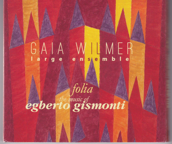 GAIA WILMER - Gaia Wilmer Large Ensemble : Folia (The Music Of Egberto Gismonti) cover 