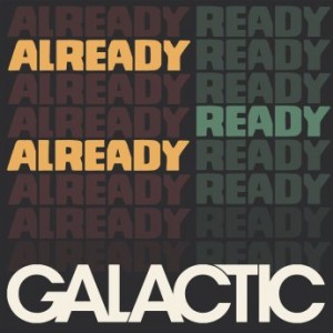 GALACTIC - Already Ready Already cover 