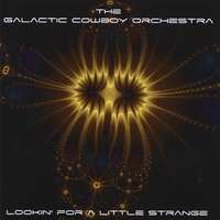 GALACTIC COWBOY ORCHESTRA - Lookin' For A Little Strange cover 