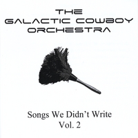 GALACTIC COWBOY ORCHESTRA - Songs We Didnt Write, Vol. 2 cover 