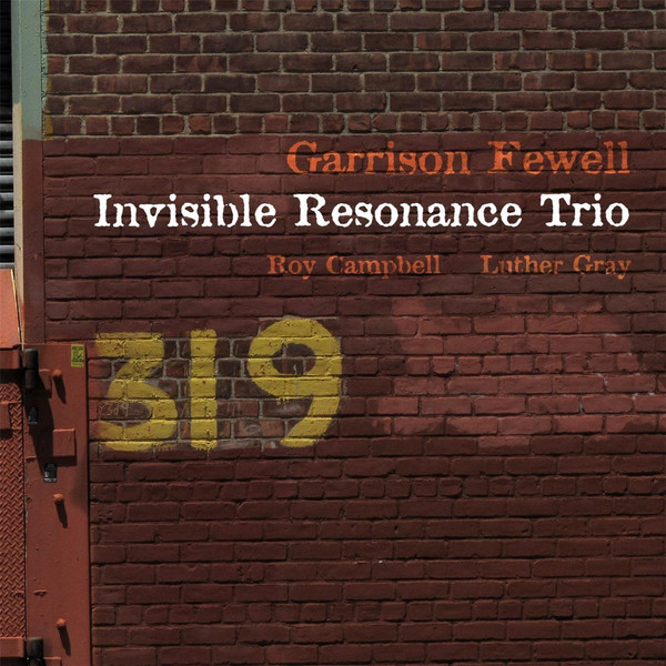 GARRISON FEWELL - Garrison Fewell, Roy Campbell & Luther Gray : Invisible Resonance Trio cover 