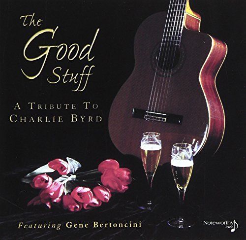 GENE BERTONCINI - The Good Stuff : A Tribute to Charlie Byrd cover 