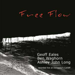 GEOFF EALES - Geoff Eales, Ben Waghorn & Ashley John Long ‎: Free Flow cover 