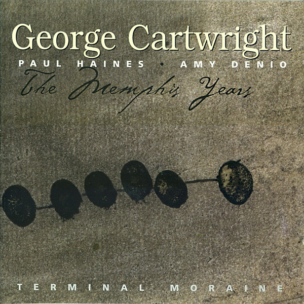 GEORGE CARTWRIGHT - George Cartwright / Amy Denio / Paul Haines ‎: The Memphis Years: Terminal Moraine cover 