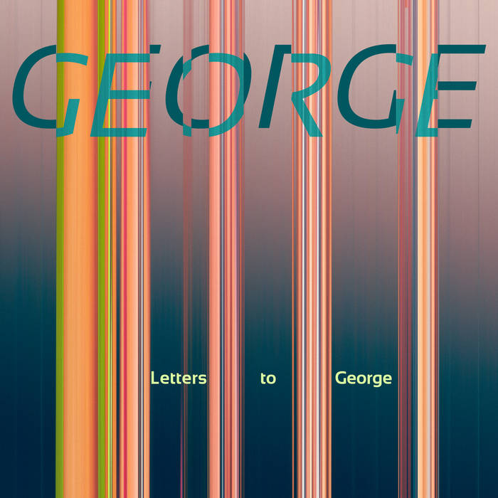 GEORGE (JOHN HOLLENBECK - ANNA WEBBER - CHIQUITA MAGIC - AURORA NEALAND) - Letters to George cover 
