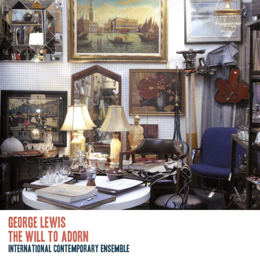 GEORGE LEWIS (TROMBONE) - George Lewis / International Contemporary Ensemble :  The Will to Adorn cover 