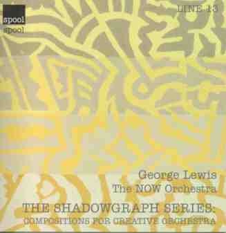 GEORGE LEWIS (TROMBONE) - The Shadowgraph Series: Composition For Creative Orchestra cover 