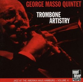 GEORGE MASSO - Trombone Artistry (Jazz at the Amerika Haus Hamburg, Volume 4) cover 