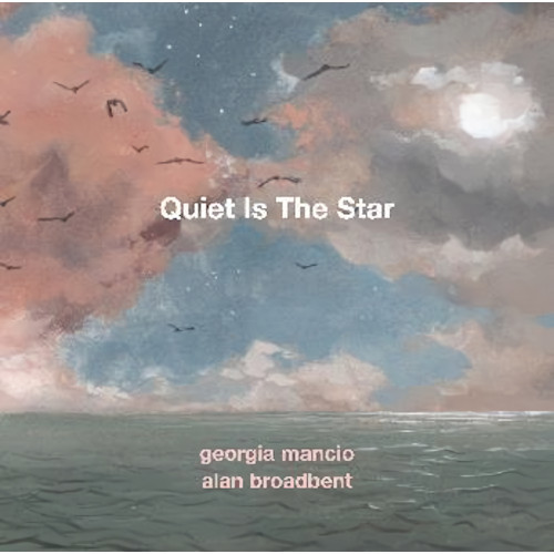 GEORGIA MANCIO - Georgia Mancio & Alan Broadbent : Quiet Is The Star cover 