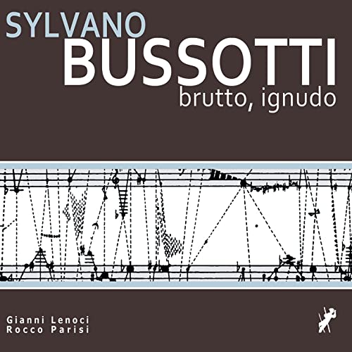 GIANNI LENOCI - Gianni Lenoci & Rocco Parisi : Sylvano Bussotti - Brutto, ignudo cover 