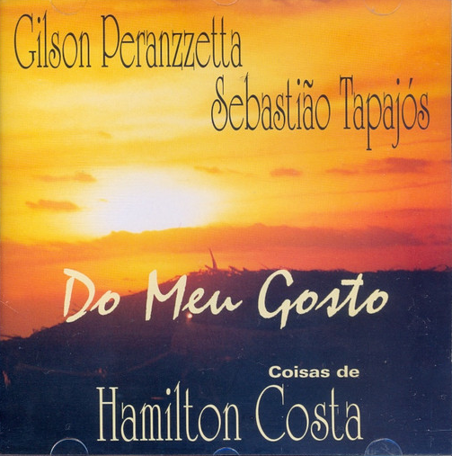GILSON PERANZZETTA - Gilson Peranzzetta, Sebastião Tapajós ‎: Do Meu Gosto - Coisas De Hamilton Costa cover 