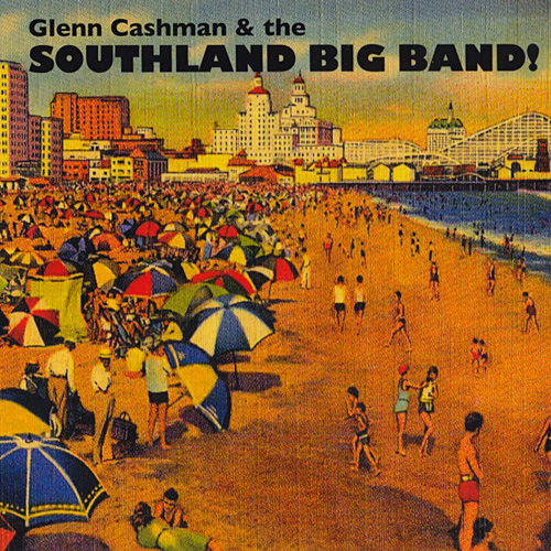 GLENN CASHMAN - Glenn Cashman & The Southland Big Band! cover 