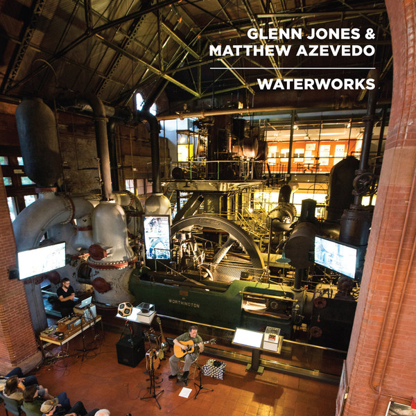 GLENN JONES - Glenn Jones & Matthew Azevedo : Waterworks cover 