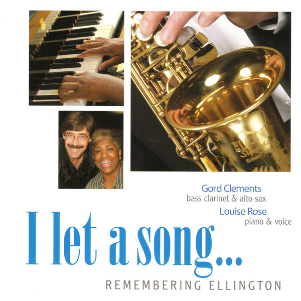 GORD CLEMENTS - Gord Clements & Louise Rose : I Let A Song... Remembering Ellington cover 