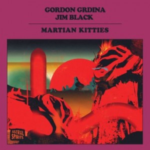 GORDON GRDINA - Gordon Grdina & Jim Black : Martian Kitties cover 