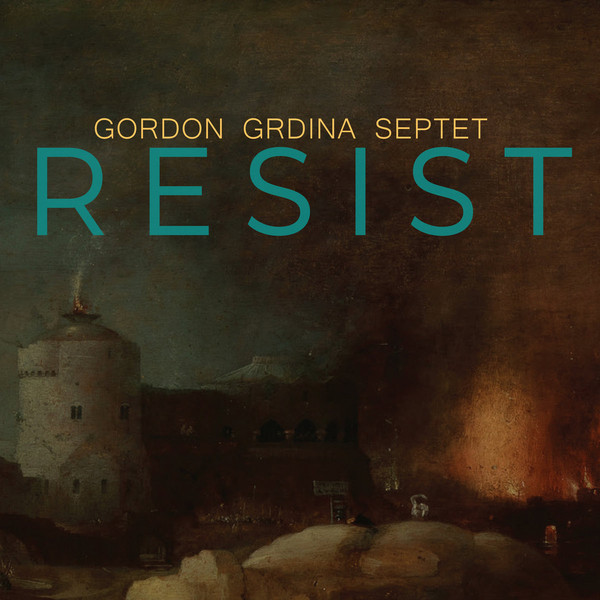 GORDON GRDINA - Gordon Grdina Septet ‎: Resist cover 