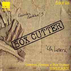 GORDON GRDINA - Gordon Grdina's Box Cutter : Unlearn cover 