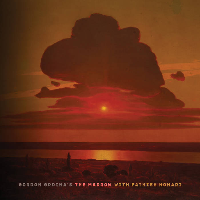 GORDON GRDINA - Gordon Grdinas The Marrow With Fathieh Honari cover 