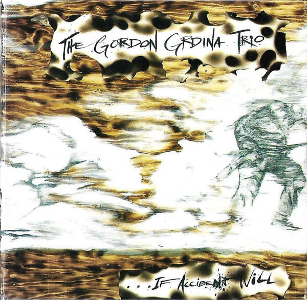 GORDON GRDINA - The Gordon Grdina Trio : ...If Accident Will cover 