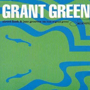 GRANT GREEN - Street Funk & Jazz Grooves: The Best of Grant Green cover 