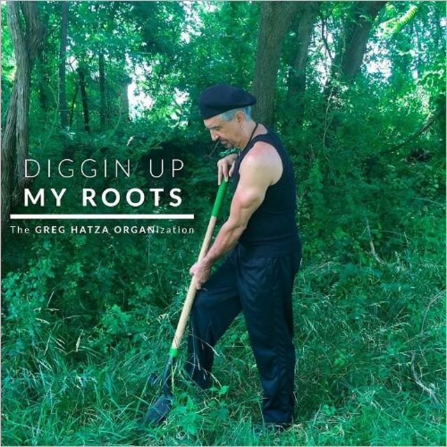 GREG HATZA - The Greg Hatza ORGANization : Diggin up My Roots cover 
