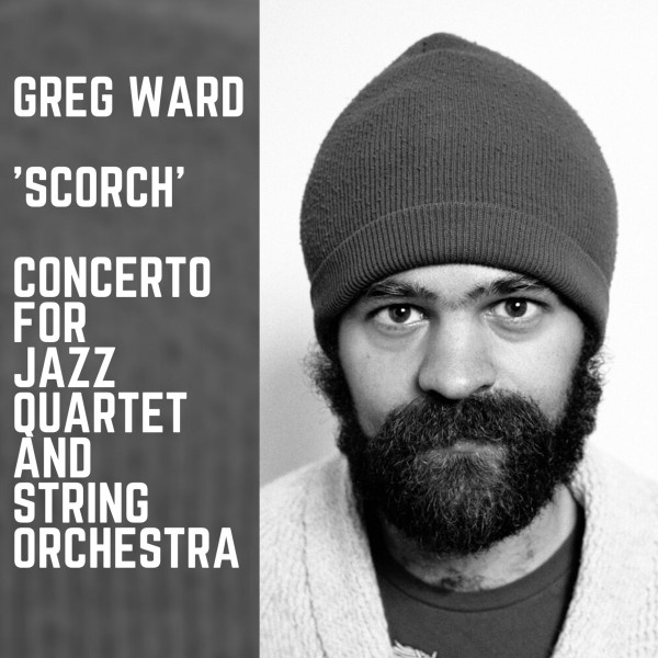 GREG WARD - 'Scorch' - Concerto For Jazz Quartet And String Orchestra cover 