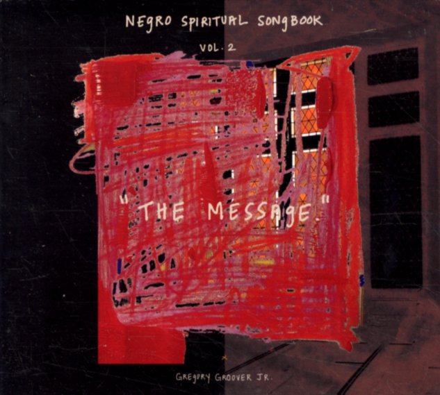 GREGORY GROOVER JR - Negro Spiritual Songbook Vol 2 – The Message cover 