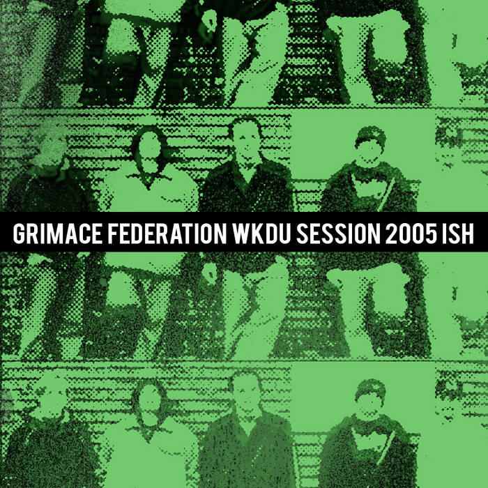 GRIMACE FEDERATION - wkdu sessions / 2007ish cover 