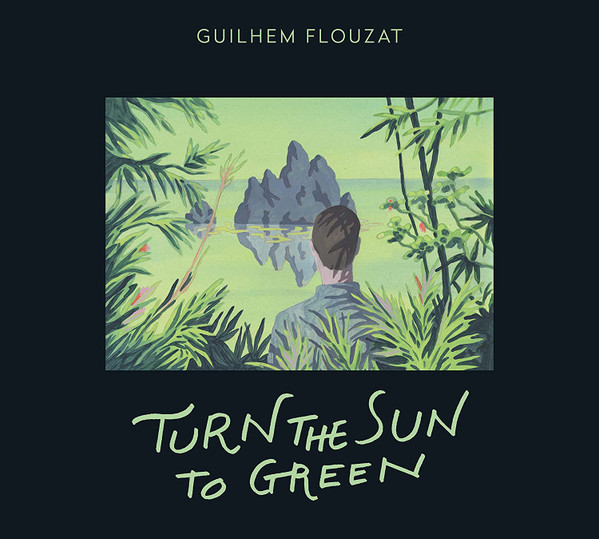 GUILHEM FLOUZAT - Turn the Sun to Green cover 