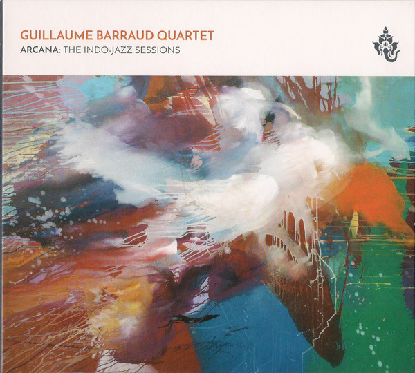 GUILLAUME BARRAUD - Guillaume Barraud Quartet ‎: Arcana - The Indo-Jazz Sessions cover 