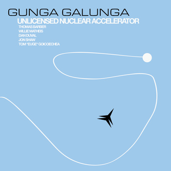 GUNGA GALUNGA - Unlicensed Nuclear Accelerator cover 