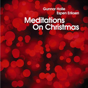 GUNNAR HALLE - Gunnar Halle & Espen Eriksen :  Meditations on Christmas cover 