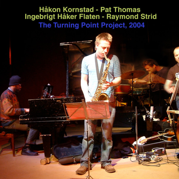 HÅKON KORNSTAD - Håkon Kornstad - Pat Thomas - Ingebrigt Håker Flaten - Raymond Strid : The Turning Point Project, 2004 cover 