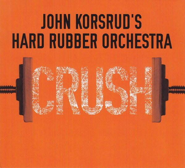 HARD RUBBER ORCHESTRA - Crush cover 